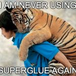 third world problems are always bigger | I AM NEVER USING; SUPERGLUE AGAIN | image tagged in people and animals,superglue | made w/ Imgflip meme maker