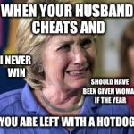 SourLooser | WHEN YOUR HUSBAND CHEATS AND; I NEVER WIN; SHOULD HAVE BEEN GIVEN WOMAN IF THE YEAR; YOU ARE LEFT WITH A HOTDOG | image tagged in sourlooser | made w/ Imgflip meme maker