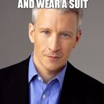Fake News | I HAVE WHITE HAIR AND WEAR A SUIT; SO YOU CAN TRUST ME | image tagged in fake news | made w/ Imgflip meme maker