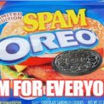 Spam-O | SPAM FOR EVERYONE!!! | image tagged in spam-o | made w/ Imgflip meme maker