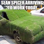 Sean Spicer's New Car | SEAN SPICER ARRIVING TO WORK TODAY | image tagged in sean spicer's new car | made w/ Imgflip meme maker