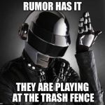 Burning Men | RUMOR HAS IT; THEY ARE PLAYING AT THE TRASH FENCE | image tagged in because daft punk,burning man,trash,white trash,cucks,you punks | made w/ Imgflip meme maker