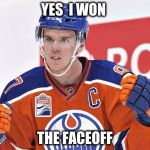 Connor McDavid | YES  I WON; THE FACEOFF | image tagged in connor mcdavid | made w/ Imgflip meme maker