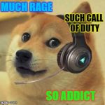 Doge cs go | MUCH RAGE; SUCH CALL OF DUTY; SO ADDICT | image tagged in doge cs go | made w/ Imgflip meme maker