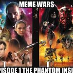 Meme Wars | MEME WARS; EPISODE 1 THE PHANTOM INSULT | image tagged in meme wars | made w/ Imgflip meme maker
