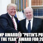 Russian Puppet | TRUMP AWARDED "PUTIN'S PUPPET OF THE YEAR" AWARD FOR 2016 | image tagged in russian puppet | made w/ Imgflip meme maker