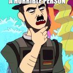 Abradolf Lincler Thinking (Rick and Morty) | NOT SURE IF IM A HORRIBLE PERSON; OR A GREAT LEADER? | image tagged in abradolf lincler thinking rick and morty | made w/ Imgflip meme maker