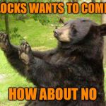 No Bear Blank | GOLDILOCKS WANTS TO COME OVER; HOW ABOUT NO | image tagged in no bear blank | made w/ Imgflip meme maker