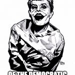 The Democratic Party Gone Batty | THE NEW EMBLEM; OF THE DEMOCRATIC PARTY | image tagged in joker in straight jacket,democrats,liberals,liberal logic,retarded liberal protesters | made w/ Imgflip meme maker