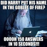 dumbledore twitter | DID HARRY PUT HIS NAME IN THE GOBLET OF FIRE? OOOOH 150 ANSWERS IN 10 SECONDS!!! | image tagged in dumbledore twitter | made w/ Imgflip meme maker