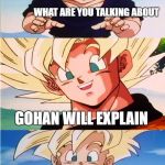 Jerk Goku | HEY GOKU; HEY KRILLIN WE WERE JUST TALKING ABOUT THE NEW SAGA                      


                                                                                                                                                                                                       

















             

WHAT ARE YOU TALKING ABOUT; GOHAN WILL EXPLAIN; YOU WONT HAVE TO DIE, THE NEXT ONE IS EASY HIS NAME IS NARUTO; IM GONNA LIVE... | image tagged in jerk goku | made w/ Imgflip meme maker