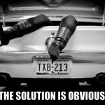 The Hooker in the Trunk of My Car | THE SOLUTION IS OBVIOUS,,, | image tagged in the hooker in the trunk of my car | made w/ Imgflip meme maker