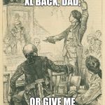 Patrick Henry, 2015 | GIVE ME MY 3DS XL BACK, DAD, OR GIVE ME DEATH!!!!! | image tagged in memes,patrick henry 2015 | made w/ Imgflip meme maker