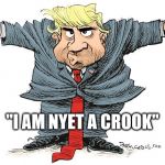 trump nixon cartoon | "I AM NYET A CROOK" | image tagged in trump nixon cartoon | made w/ Imgflip meme maker