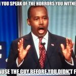 Surprised Ben Carson | WHEN YOU SPEAK OF THE HORRORS YOU WITNESSED; BECAUSE THE GUY BEFORE YOU DIDN'T FLUSH | image tagged in surprised ben carson | made w/ Imgflip meme maker