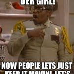 Mr. Otis the Security Guard from Martin | CONGRATULATIONS DER GIRL! NOW PEOPLE LETS JUST KEEP IT MOVIN!, LET'S JUST KEEP IT MOVIN! | image tagged in mr otis the security guard from martin | made w/ Imgflip meme maker