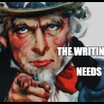 Writing Centre Needs You | THE WRITING CENTRE; NEEDS YOU! | image tagged in writing centre needs you | made w/ Imgflip meme maker