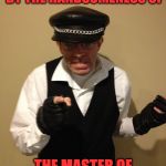 Master of Distraction | YOU JUST GOT MODDED BY THE HANDSOMENESS OF; THE MASTER OF DISTRACTION! | image tagged in master of distraction | made w/ Imgflip meme maker