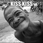 Smiling Old Dude | KISS KISS | image tagged in smiling old dude | made w/ Imgflip meme maker