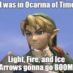 Ocarina of Twilight. (Archery Week, A Benjamin Tanner Event.) | If I was in Ocarina of Time... Light, Fire, and Ice Arrows gonna go BOOM! | image tagged in link | made w/ Imgflip meme maker