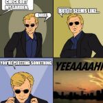 David Caruso | CHECK OUT MY GARDEN. BUT IT SEEMS LIKE... NICE. YOU'RE PLOTTING SOMETHING. | image tagged in david caruso | made w/ Imgflip meme maker