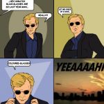 Sunglasses-Yyyeeaaahhh | ...HEY HORATIO BLACK GLASSES ARE SO LAST YEAR MAN... LET ME CHECK IF I HAVE... REALLY?! COLOURED GLASSES! | image tagged in sunglasses-yyyeeaaahhh | made w/ Imgflip meme maker