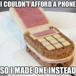 Food Phone | I COULDN'T AFFORD A PHONE; SO I MADE ONE INSTEAD | image tagged in food phone,memes,funny | made w/ Imgflip meme maker