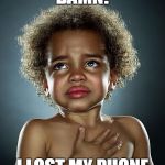 Damn! I lost my phone! | DAMN! I LOST MY PHONE | image tagged in damn i lost my phone | made w/ Imgflip meme maker