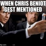 WWE Vince | WHEN CHRIS BENIOT GEST MENTIONED | image tagged in wwe vince | made w/ Imgflip meme maker