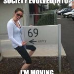 69 street sign | SIGH... WHAT HAS OUR SOCIETY EVOLVED INTO? I'M MOVING TO RUSSIA | image tagged in 69 street sign | made w/ Imgflip meme maker