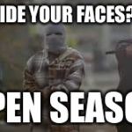 Lite Them Up | HIDE YOUR FACES? OPEN SEASON | image tagged in kidnappers,antifa,light,terrorist,terrorists,berkeley facists | made w/ Imgflip meme maker