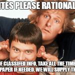 dumb and dumber | TRUMPITES PLEASE RATIONALIZE THE; PASSING OF CLASSIFED INFO, TAKE ALL THE TIME YOU NEED, USE EXTRA PAPER IF NEEDED, WE WILL SUPPLY THE CRAYONS | image tagged in dumb and dumber | made w/ Imgflip meme maker