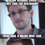 You should have seen the cover-up. | WHAT  HAPPENED  WHEN  JULIAN  ASSANGE  COULD  NOT  FIND  THE  RESTROOM? THERE  WAS  A  MAJOR  WIKI  LEAK | image tagged in bad pun snowden,wikileaks,restroom | made w/ Imgflip meme maker