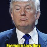 The Motivator | They must have picked me for my motivational skills; Everyone says they have to work twice as hard when I'm around | image tagged in donald trump,memes,motivation | made w/ Imgflip meme maker