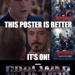 Marvel Civil War | THIS POSTER IS BETTER; IT'S ON! | image tagged in marvel civil war | made w/ Imgflip meme maker