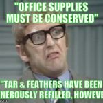 My Facebook Friend... | "OFFICE SUPPLIES MUST BE CONSERVED"; "TAR & FEATHERS HAVE BEEN GENEROUSLY REFILLED, HOWEVER" | image tagged in my facebook friend | made w/ Imgflip meme maker