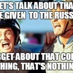 Dumb and Dumber laughing | LET'S TALK ABOUT THAT CODE GIVEN  TO THE RUSSIANS; FORGET ABOUT THAT COMEY THING, THAT'S NOTHING | image tagged in dumb and dumber laughing | made w/ Imgflip meme maker