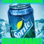 Scary Kivt and Nice sprite | IM SPRITE I LOVE DRINKING; SLUSHENADE! ITS NOICE | image tagged in scary kivt and nice sprite | made w/ Imgflip meme maker