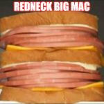 Big Mac | REDNECK BIG MAC | image tagged in redneck big mac | made w/ Imgflip meme maker