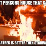 Cooking with babe | THAT PERSONS HOUSE THAT SAYS; STARTREK IS BETTER THEN STARWARS | image tagged in cooking with babe | made w/ Imgflip meme maker