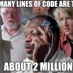 Jurassic Park Mr Arnold | HOW MANY LINES OF CODE ARE THERE? ABOUT 2 MILLION | image tagged in jurassic park mr arnold | made w/ Imgflip meme maker