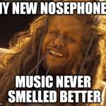 Forest in Battlefield Earth | MY NEW NOSEPHONES; MUSIC NEVER SMELLED BETTER | image tagged in forest in battlefield earth | made w/ Imgflip meme maker
