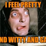 Movie one liner week - a jeffnethercot event. May 22-28. "Pretty" cool :) | I FEEL PRETTY; AND WITTY AND GAY | image tagged in young frankenstein marty feldman | made w/ Imgflip meme maker