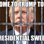 trump lock him up | WELCOME TO TRUMP TOWERS; PRESIDENTIAL SWEET | image tagged in trump lock him up | made w/ Imgflip meme maker