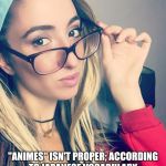 Cultured Nerd Girl | UM ACTUALLY; "ANIMES" ISN'T PROPER; ACCORDING TO JAPANESE VOCABULARY, ANIME IS BOTH SINGULAR AND PLURAL | image tagged in cultured nerd girl | made w/ Imgflip meme maker