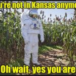 Meanwhile, back in Kansas | You're not in Kansas anymore; Oh wait, yes you are | image tagged in wrong job,kansas,astronaut | made w/ Imgflip meme maker