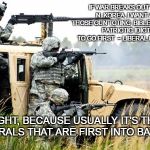 Liberal warriors | IF WAR BREAKS OUT WITH N. KOREA, I WANT ALL THOSE GUN TOTING, BIBLE THUMPING PATRIOTIC IDIOTS TO GO FIRST  ~ LIBERAL BLOGGER; RIGHT, BECAUSE USUALLY IT'S THE LIBERALS THAT ARE FIRST INTO BATTLE | image tagged in military,liberals n battle | made w/ Imgflip meme maker