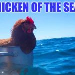 not sure what week this is, but here's my submission  | CHICKEN OF THE SEA? | image tagged in no idea,chicken,stupid,what week is it | made w/ Imgflip meme maker