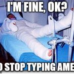 Hospital  | I'M FINE, OK? SO STOP TYPING AMEN! | image tagged in hospital | made w/ Imgflip meme maker