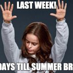Last day of work | LAST WEEK! 4.5 DAYS TILL SUMMER BREAK! | image tagged in last day of work | made w/ Imgflip meme maker